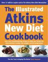 The Illustrated Atkins New Diet Cookbook: Over 200 Mouthwatering Recipes to Help You Follow the Intern ational Number One Weight