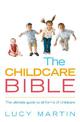 The Childcare Bible: The ultimate guide to all forms of childcare: nannies, maternity nurses, au pairs, nurseries, childminders,