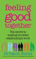 Feeling Good Together: The secret to making troubled relationships work