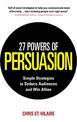 27 Powers of Persuasion: Simple Strategies to Seduce Audiences and Win Allies