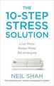 The 10-Step Stress Solution: Live More, Relax More, Re-energise