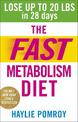 The Fast Metabolism Diet: Lose Up to 20 Pounds in 28 Days: Eat More Food & Lose More Weight