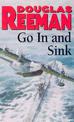 Go In and Sink!: riveting, all-action WW2 naval warfare from Douglas Reeman, the all-time bestselling master of storyteller of t