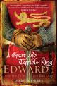 A Great and Terrible King: Edward I and the Forging of Britain