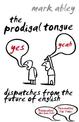 The Prodigal Tongue: Dispatches from the Future of English