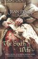 The Sixth Wife: (The Tudor saga: book 7): The stirring story of Henry VIII's final marriage brought to life by the undisputed Qu