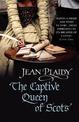 The Captive Queen of Scots: (Mary Stuart: Book 2): one woman's intriguing history brought to life by the Queen of British histor