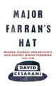Major Farran's Hat: Murder, Scandal and Britain's War Against Jewish Terrorism 1945-1948