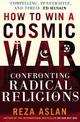 How to Win a Cosmic War: Confronting Radical Religion