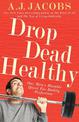 Drop Dead Healthy: One Man's Humble Quest for Bodily Perfection