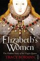 Elizabeth's Women: The Hidden Story of the Virgin Queen