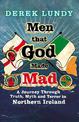 Men That God Made Mad: A Journey through Truth, Myth and Terror in Northern Ireland