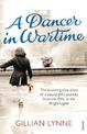 A Dancer in Wartime: The touching true story of a young girl's journey from the Blitz to the Bright Lights