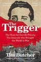 The Trigger: The Hunt for Gavrilo Princip - the Assassin who Brought the World to War