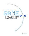 Game Usability: Advancing the Player Experience