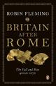 Britain After Rome: The Fall and Rise, 400 to 1070