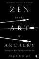 Zen in the Art of Archery: Training the Mind and Body to Become One