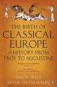 The Birth of Classical Europe: A History from Troy to Augustine