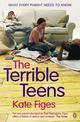 The Terrible Teens: What Every Parent Needs to Know