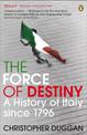 The Force of Destiny: A History of Italy Since 1796