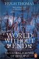 World Without End: The Global Empire of Philip II