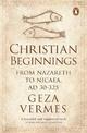 Christian Beginnings: From Nazareth to Nicaea, AD 30-325