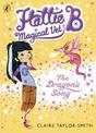 Hattie B, Magical Vet: The Dragon's Song (Book 1)