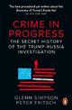 Crime in Progress: The Secret History of the Trump-Russia Investigation