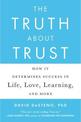 The Truth About Trust: How It Determines Success in Life, Love, Learning, and More