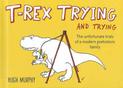 T-Rex Trying and Trying: The Unfortunate Trials of a Modern Prehistoric Family