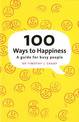 100 Ways To Happiness: A Guide For Busy People