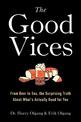 The Good Vices: From Beer to Sex, the Surprising Truth About What's Actually Good for You