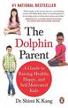 The Dolphin Parent: A Guide To Raising Healthy, Happy, and Self-Motivated Kids