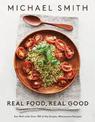 Real Food, Real Good: Eat Well With Over 100 of My Simple, Wholesome Recipes