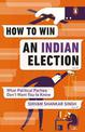 How to Win an Indian Election: What Political Parties Don't Want You to Know