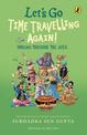 Let's Go Time Travelling Again!: A must-read children's book on Indian history, deep dive into aspects of culture, art, politics