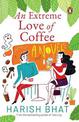 An Extreme Love of Coffee: A Novel