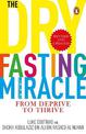 The Dry Fasting Miracle: From Deprive to Thrive