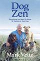 Dog Zen: Everything You Need to Know to Transform Your Dog