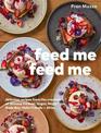 Feed Me Feed Me: Delicious recipes from the creators of Winona Forever, Sugar, Major Tom, Rude Boy, Hello Friends + Allies...