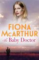 The Baby Doctor: a rural medical drama from the bestselling author of The Opal Miner's Daughter, The Desert Midwife and The Home