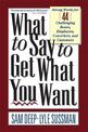 What To Say To Get What You Want: Strong Words For 44 Challenging Types Of Bosses, Employees, Coworkers, And Customers