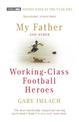 My Father And Other Working Class Football Heroes