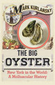 Big Oyster: New York in the World - A Molluscular History