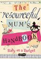 The Resourceful Mum's Handbook: Baby on a Budget