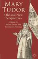 Mary Tudor: Old and New Perspectives