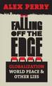 Falling Off the Edge: Globalization, World Peace and Other Lies