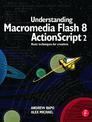 Understanding Macromedia Flash 8 ActionScript 2: Basic Techniques for Creatives