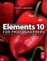 Adobe Photoshop Elements 10 for Photographers: The Creative Use of Photoshop Elements on Mac and PC