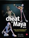 How to Cheat in Maya 2013: Tools and Techniques for Character Animation